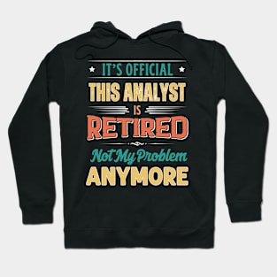 Analyst Retirement Funny Retired Not My Problem Anymore Hoodie